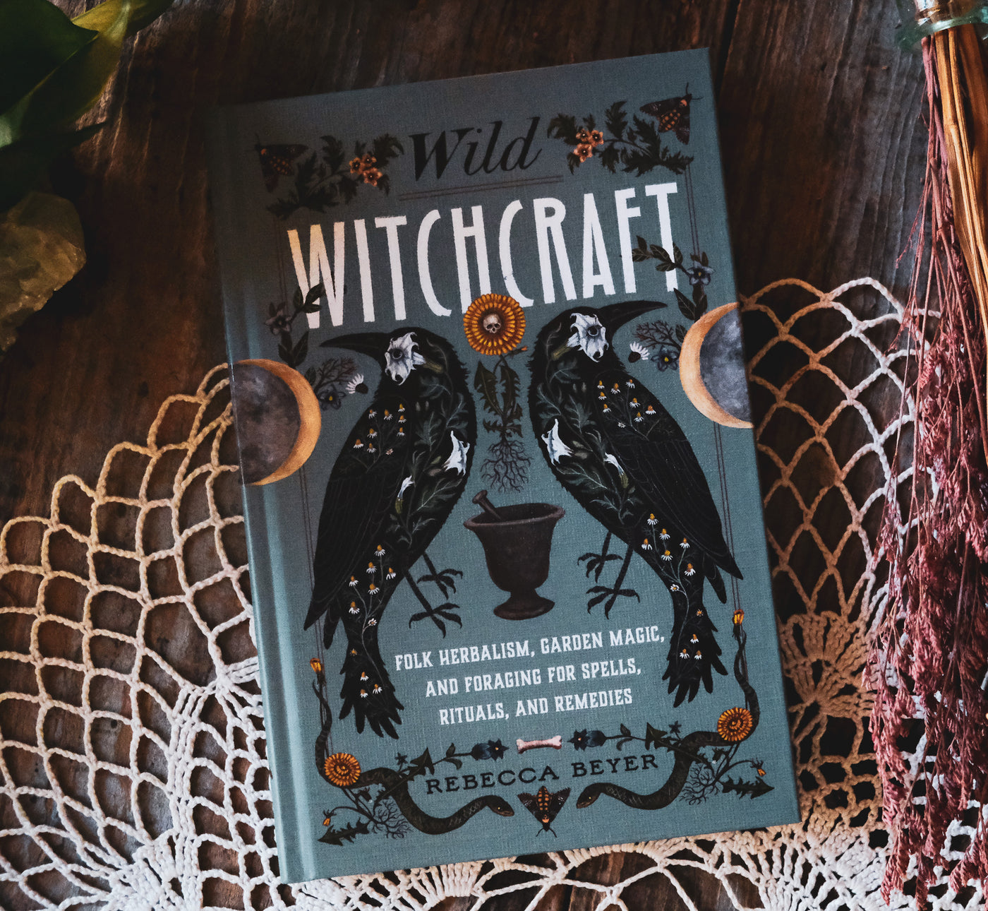 Wild Witchcraft: Folk Herbalism, Garden Magic, and Foraging for Spells