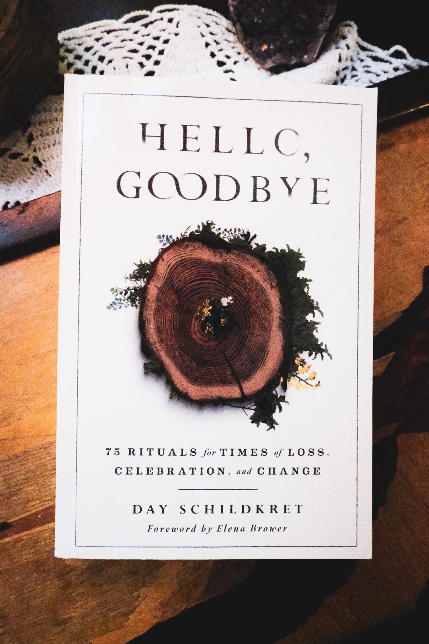 Hello, Goodbye: 75 Rituals for Times of Loss, Celebration, and Change