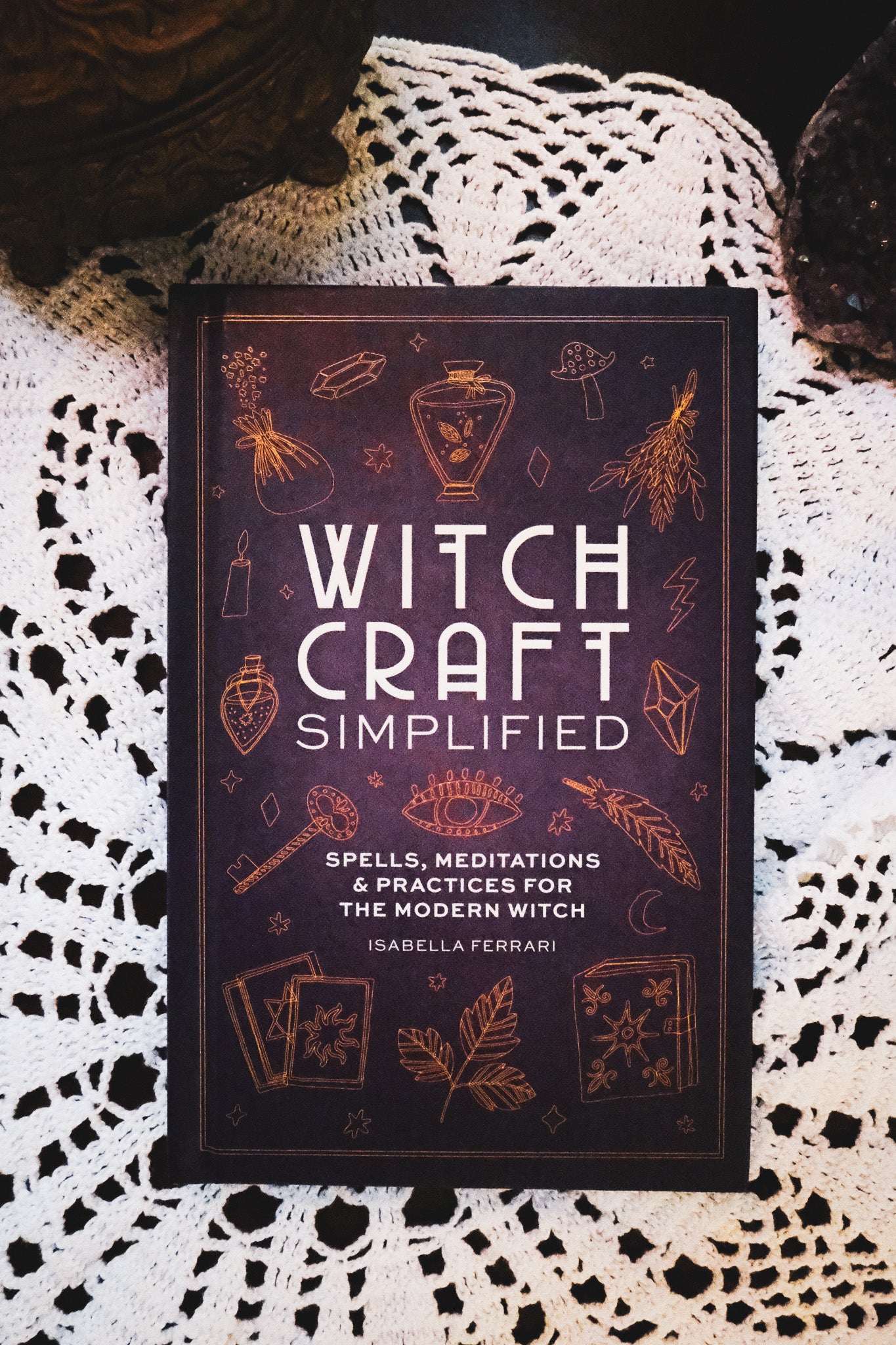 Witchcraft Simplified: Essential Spells for the Modern Witch