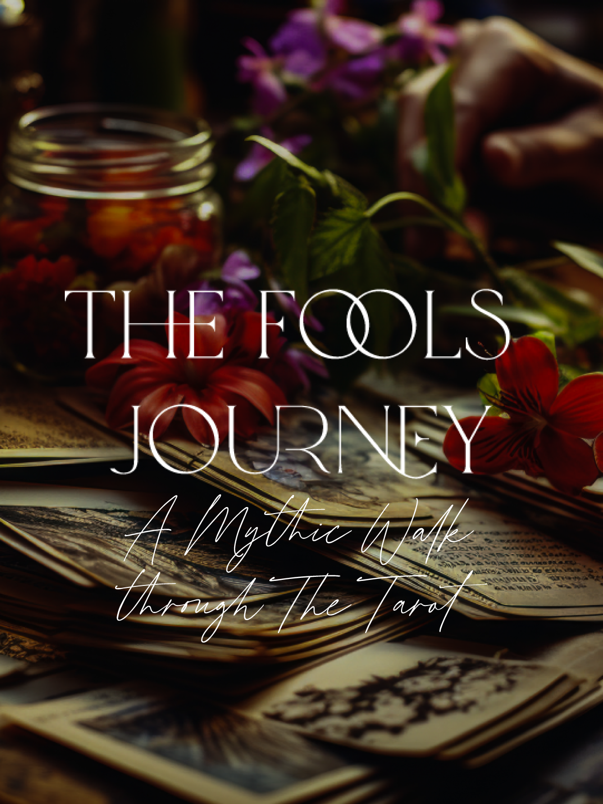 The Fools Journey: Mythic Walk through The Tarot