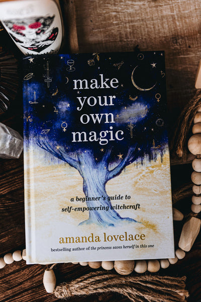 Make Your Own Magic: A Beginner’s Guide to Self-Empowering Witchcraft